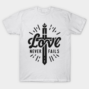 Love Never Fails T-Shirt