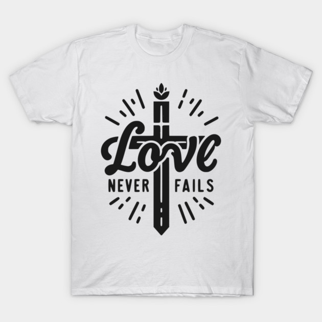 Love Never Fails T-Shirt by Frank Ring