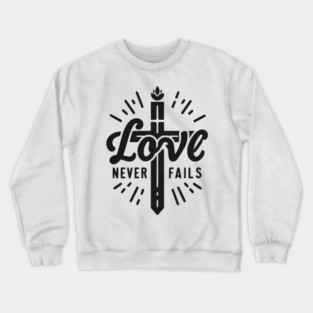 Love Never Fails Crewneck Sweatshirt