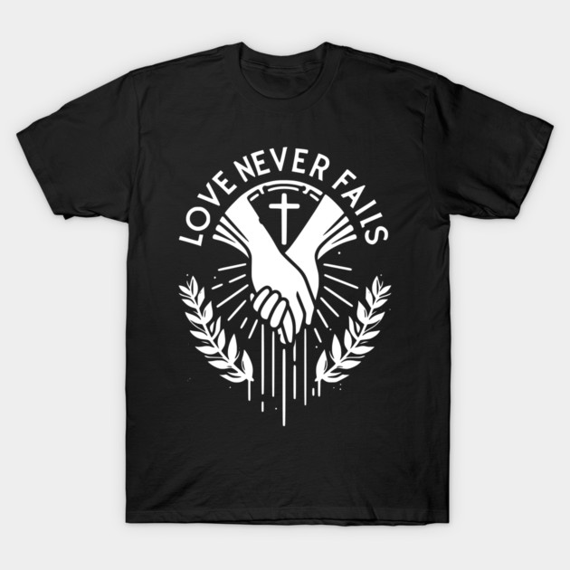 Love Never Fails T-Shirt by Frank Ring