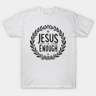 Jesus is Enough T-Shirt