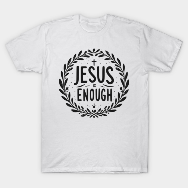 Jesus is Enough T-Shirt by Frank Ring