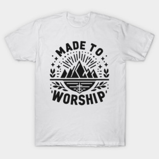 Made to Worship T-Shirt