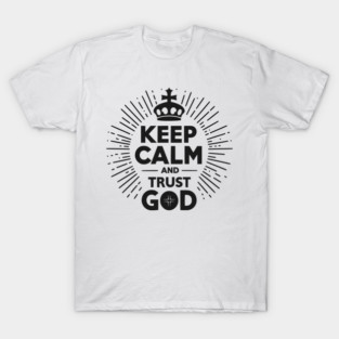 Keep Calm and Trust God T-Shirt