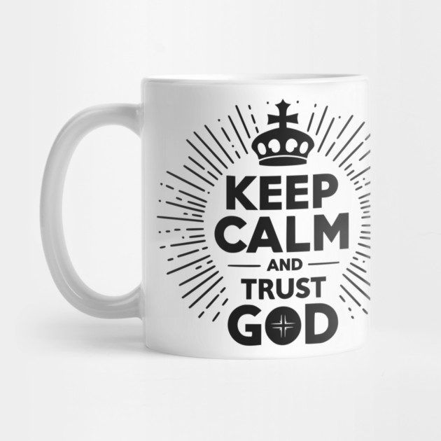 Keep Calm and Trust God by Frank Ring