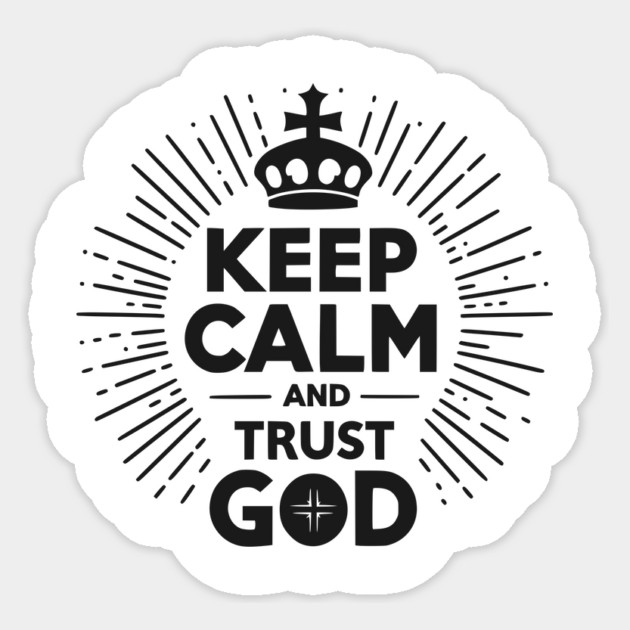 Keep Calm and Trust God Sticker by Frank Ring