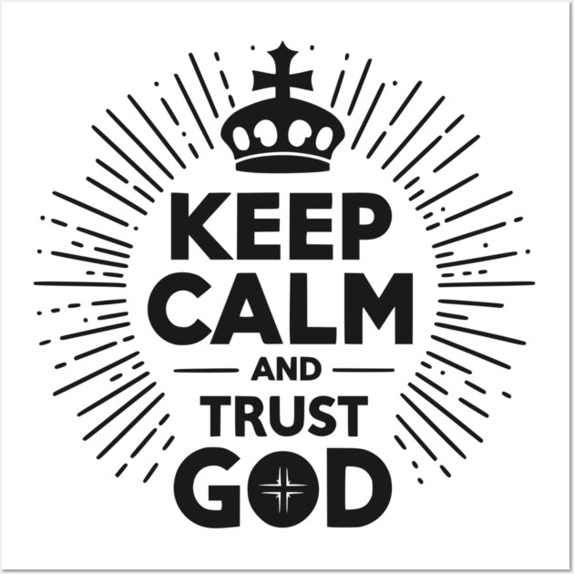 Keep Calm and Trust God Wall Art by Frank Ring