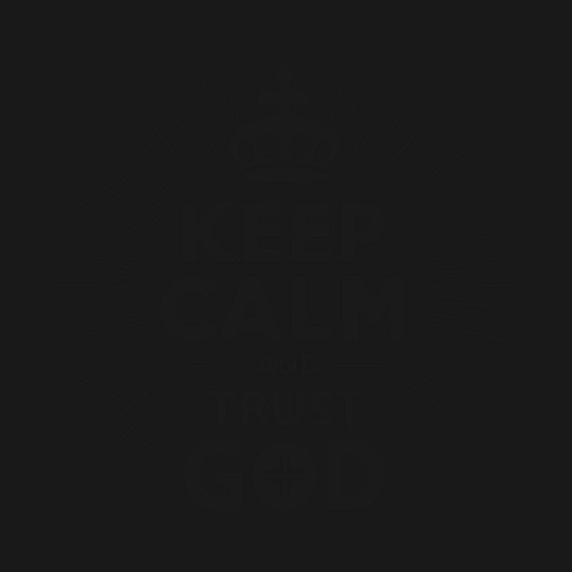 Keep Calm and Trust God by Frank Ring