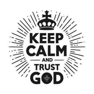 Keep Calm and Trust God T-Shirt