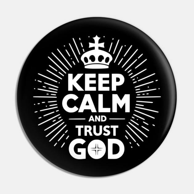 Keep Calm and Trust God Pin by Frank Ring