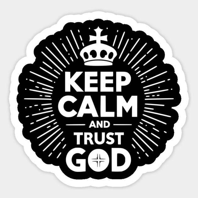 Keep Calm and Trust God Sticker by Frank Ring