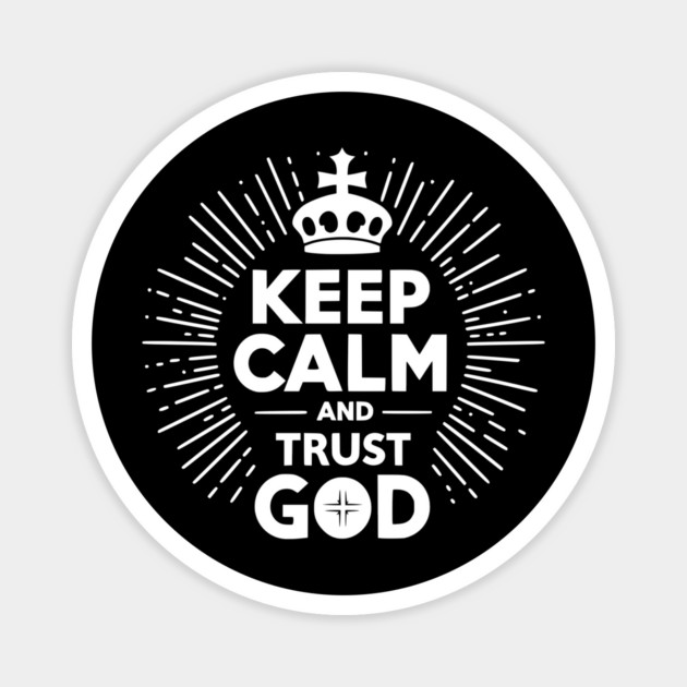 Keep Calm and Trust God Magnet by Frank Ring