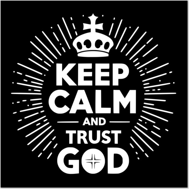 Keep Calm and Trust God Wall Art by Frank Ring