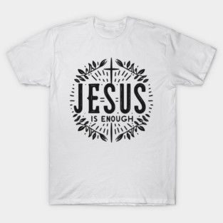 Jesus is Enough T-Shirt