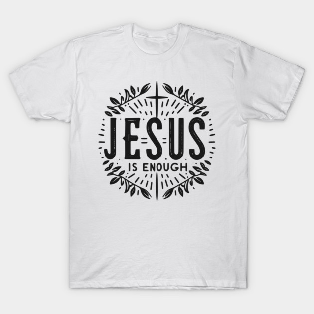 Jesus is Enough T-Shirt by Frank Ring