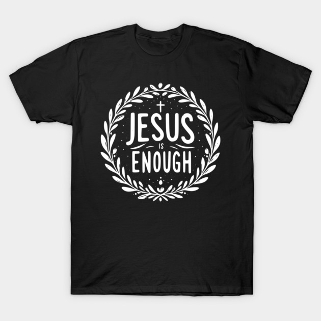 Jesus is Enough T-Shirt by Frank Ring