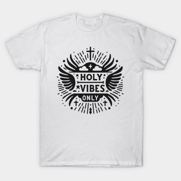 Holy Vibes Only T-Shirt by Frank Ring