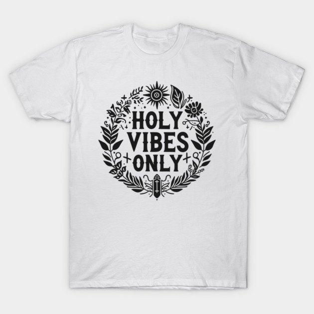Holy Vibes Only T-Shirt by Frank Ring