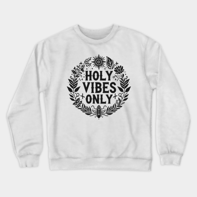 Holy Vibes Only Crewneck Sweatshirt by Frank Ring