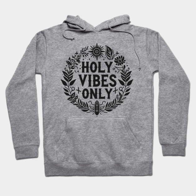 Holy Vibes Only Hoodie by Frank Ring