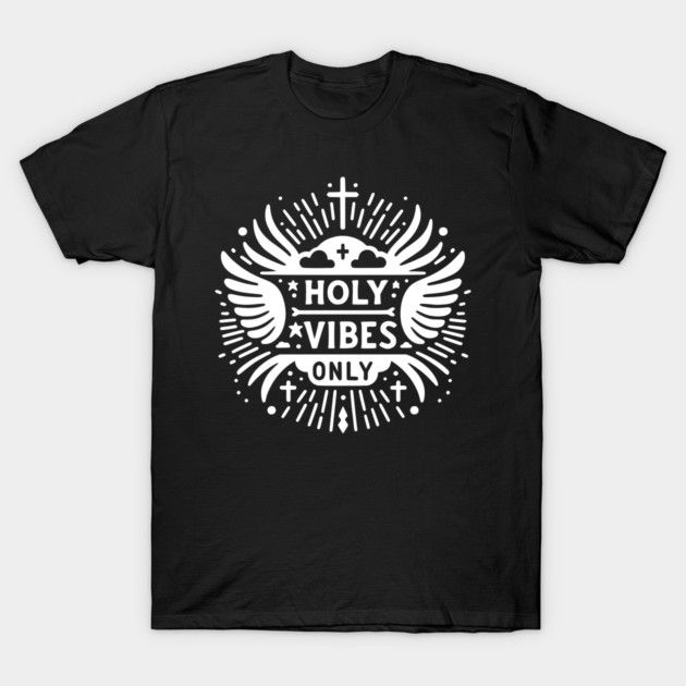 Holy Vibes Only T-Shirt by Frank Ring