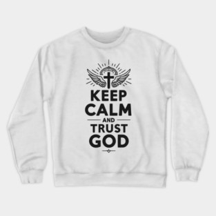 Keep Calm and Trust God Crewneck Sweatshirt