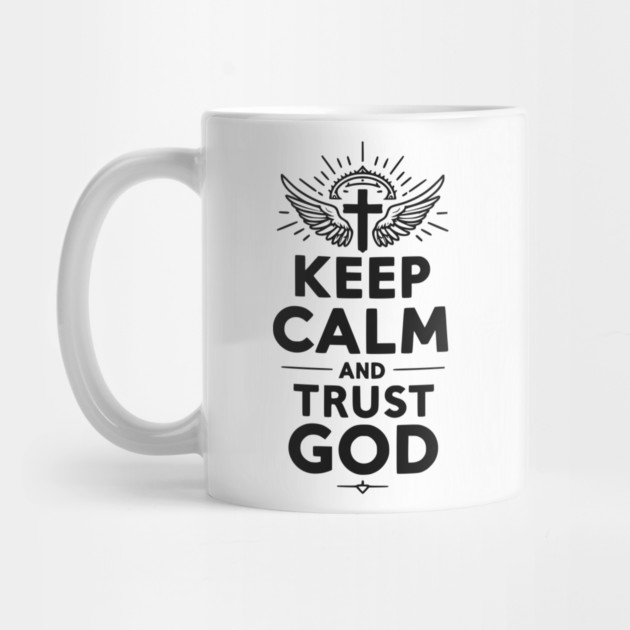 Keep Calm and Trust God by Frank Ring