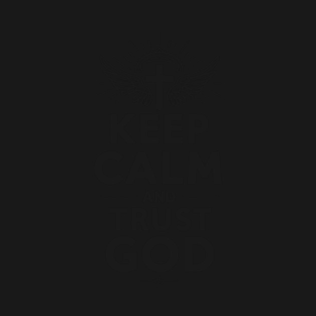 Keep Calm and Trust God by Frank Ring