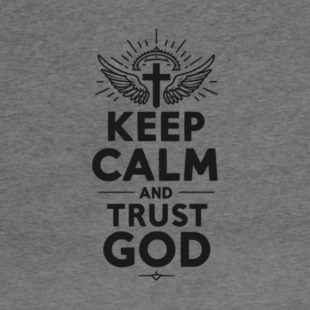 Keep Calm and Trust God by Frank Ring