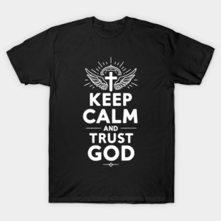 Keep Calm and Trust God T-Shirt