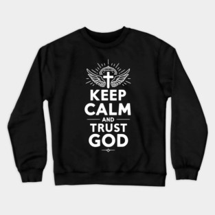 Keep Calm and Trust God Crewneck Sweatshirt