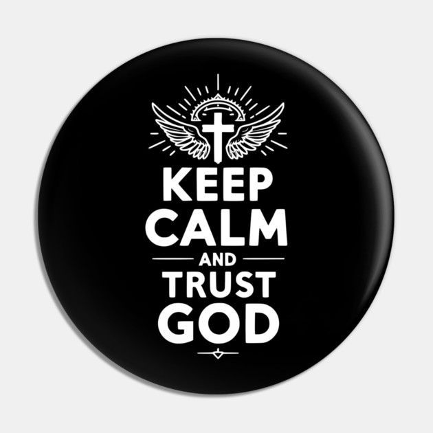 Keep Calm and Trust God Pin by Frank Ring