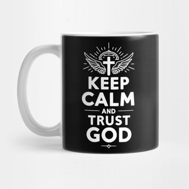 Keep Calm and Trust God by Frank Ring