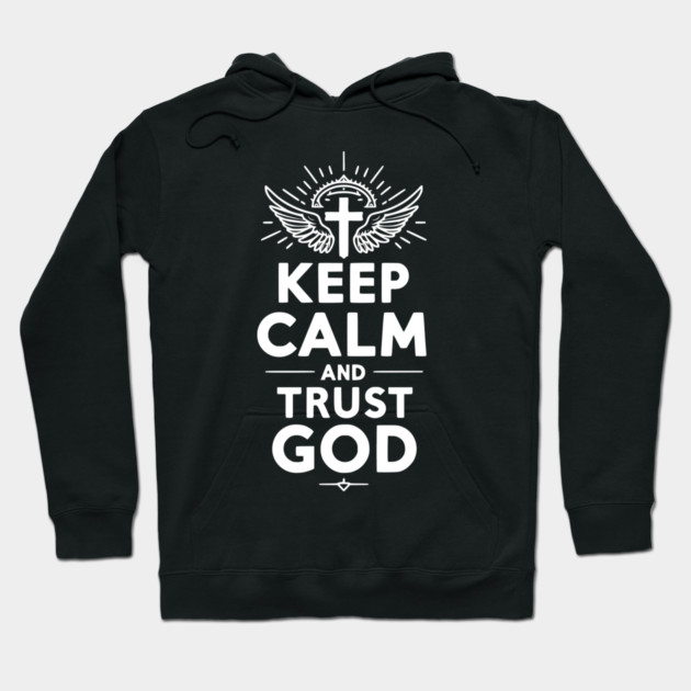Keep Calm and Trust God Hoodie by Frank Ring