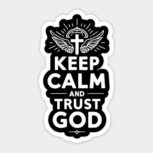 Keep Calm and Trust God Sticker by Frank Ring