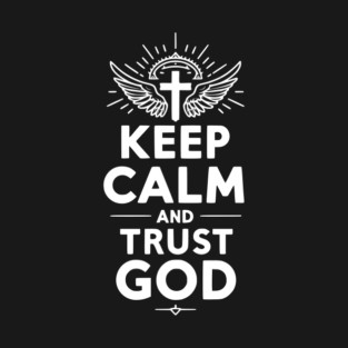 Keep Calm and Trust God T-Shirt