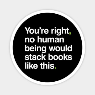 No Human Being Would Stack Books Like This Magnet