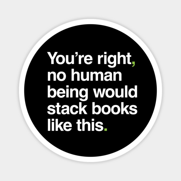 No Human Being Would Stack Books Like This Magnet by Ecto Girl