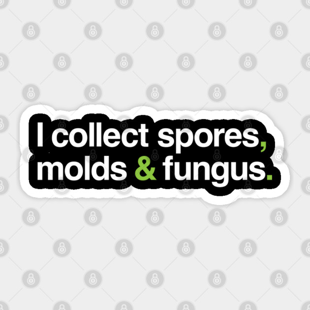 I collect spores, molds and fungus. Sticker by Ecto Girl