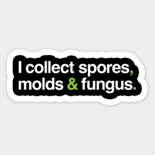 I collect spores, molds and fungus. Magnet
