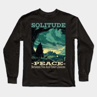 Solitude - Peace Between You And Your Choices Long Sleeve T-Shirt
