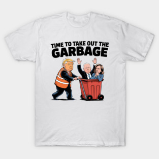 Garbage-For-Trump-Time To Take Out The Garbage T-Shirt