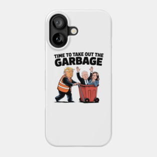 Garbage-For-Trump-Time To Take Out The Garbage Phone Case