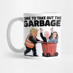 Garbage-For-Trump-Time To Take Out The Garbage Mug