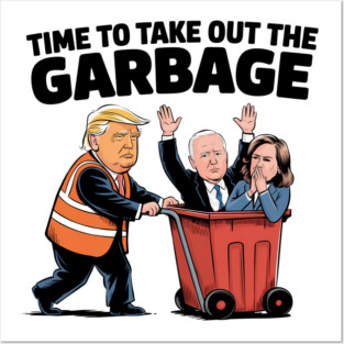 Garbage-For-Trump-Time To Take Out The Garbage Posters and Art