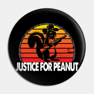 justice for peanut-His name was Peanut the Squirrel Pin