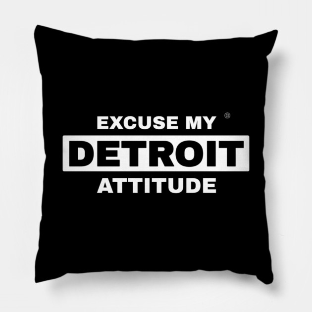 Excuse My Detroit Attitude Pillow by ＤＥＴＲＯＩＴ ＳＴＡＴＥ™