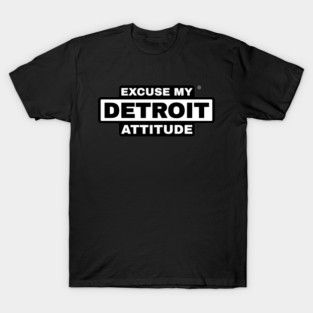 Excuse My Detroit Attitude T-Shirt