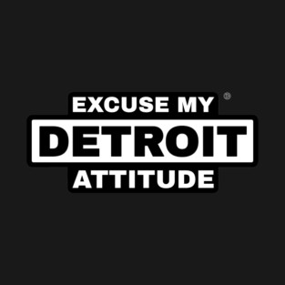 Excuse My Detroit Attitude T-Shirt