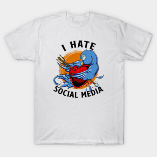 I HATE SOCIAL MEDIA T-Shirt